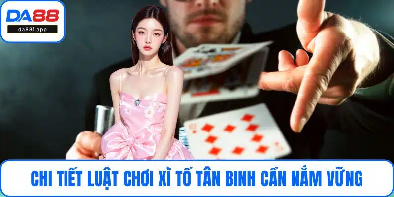 Chi tiết luật chơi xì tố tân binh cần nắm vững