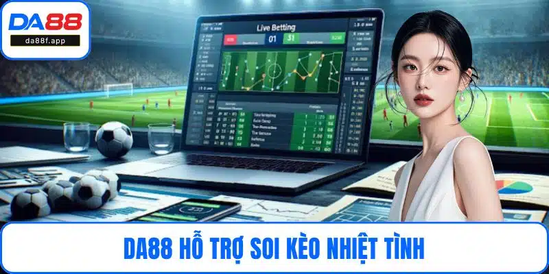 DA88 hỗ trợ soi kèo nhiệt tình
