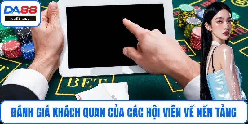 Đánh giá khách quan của các hội viên về nền tảng