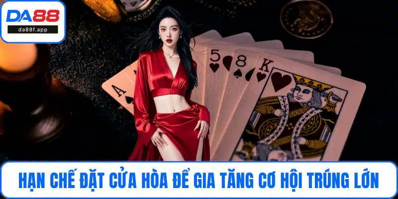 Hạn chế đặt cửa Hòa để gia tăng cơ hội trúng lớn