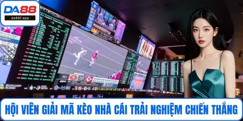 Hội viên giải mã kèo nhà cái để trải nghiệm chiến thắng