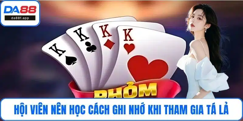 Hội viên nên học cách ghi nhớ khi tham gia tá lả