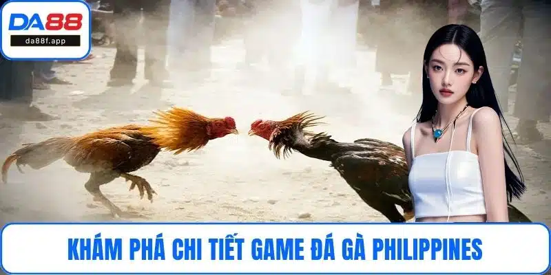 Khám phá chi tiết game đá gà Philippines
