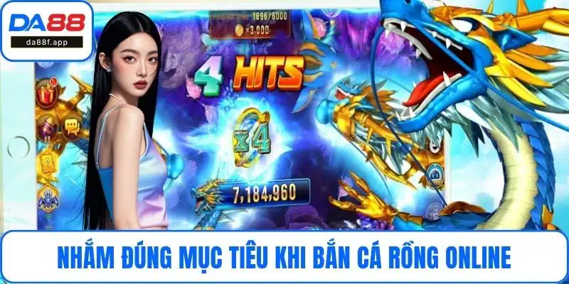 Nhắm đúng mục tiêu khi bắn cá rồng online