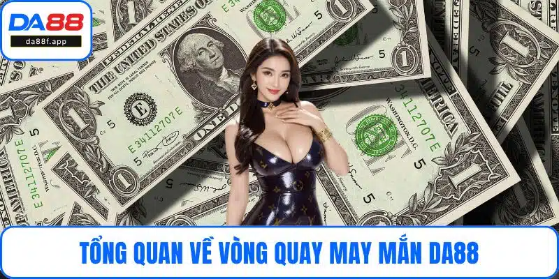 Tổng quan về vòng quay may mắn DA88