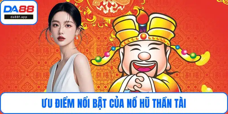 Ưu điểm nổi bật của nổ hũ thần tài
