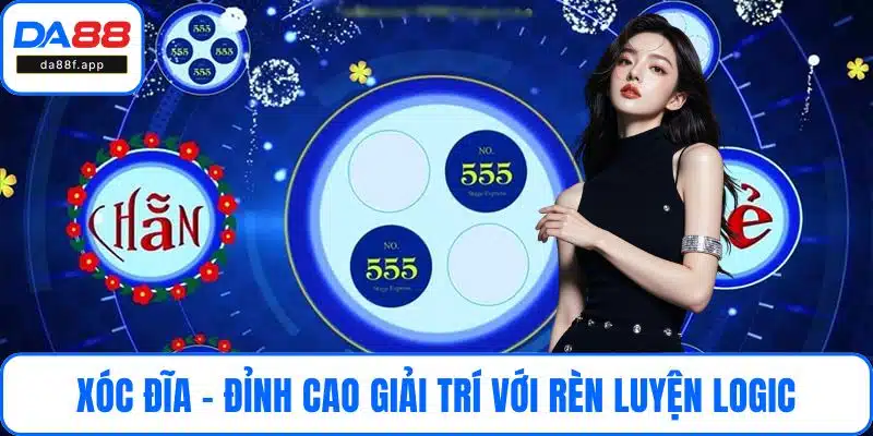 Xóc đĩa - Đỉnh cao giải trí với rèn luyện logic